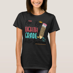 Last Day Of School Bye Bye 8th Grade Hello Summer  T-Shirt