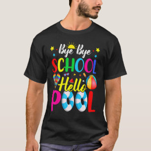Last Day Of School Bye Bye School Hello Pool Summe T-Shirt