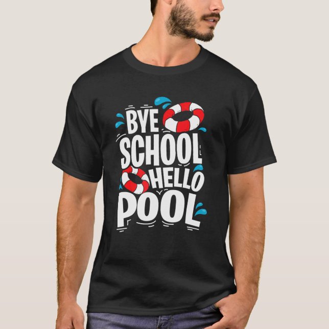 Last Day Of School Bye School Hello Pool Swimming  T-Shirt (Front)