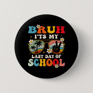 Last Day Of School Cool Bruh Its My Last Day Of Sc 6 Cm Round Badge