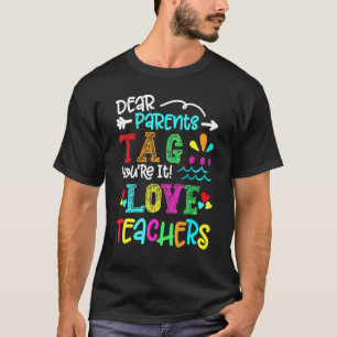 Last Day Of School Dear Parents Tag You Are It Lov T-Shirt