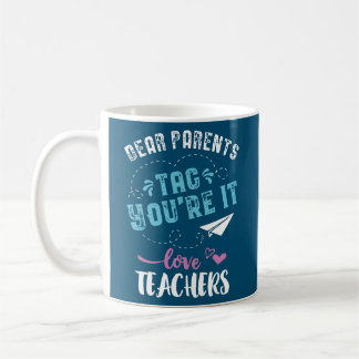 Last Day of School Dear Parents Tag You're it  Coffee Mug