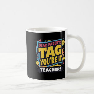 Last Day Of School Dear Parents Tag You're It Love Coffee Mug