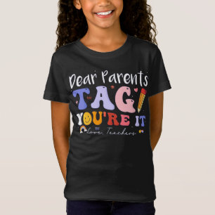 Last Day Of School Dear Parents Tag You're It Love T-Shirt