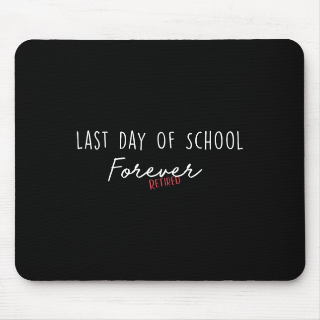 Last Day Of School Forever Funny Retirement Teache Mouse Mat (Front)