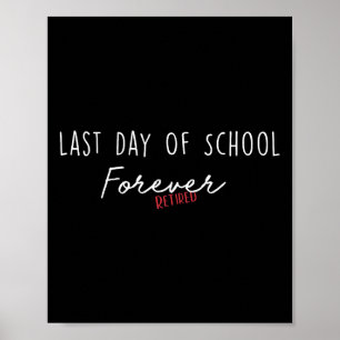 Last Day Of School Forever Funny Retirement Teache Poster