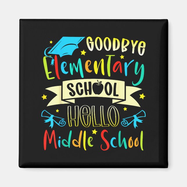 Last Day of School Goodbye Elementary Hello Middle Magnet (Front)