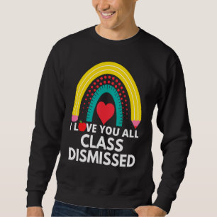 Last Day Of School Rainbow I Love You All Class Di Sweatshirt