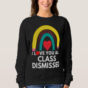 Last Day Of School Rainbow I Love You All Class Di Sweatshirt