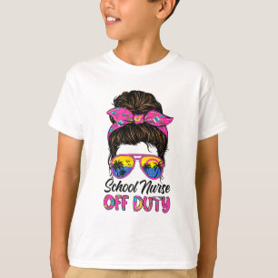 Last Day Of School School Nurse Off Duty Messy Bun T-Shirt