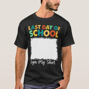 Last Day Of School Sign My T-Shirt