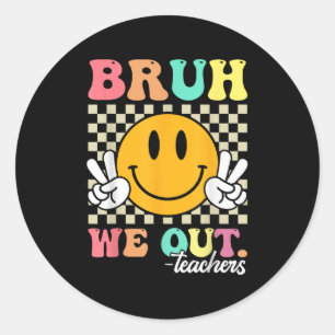 Last Day Of School Smile Teacher Summer Bruh We Ou Classic Round Sticker