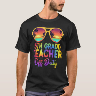 Last Day Of School Summer 5th Grade Teacher Off Du T-Shirt
