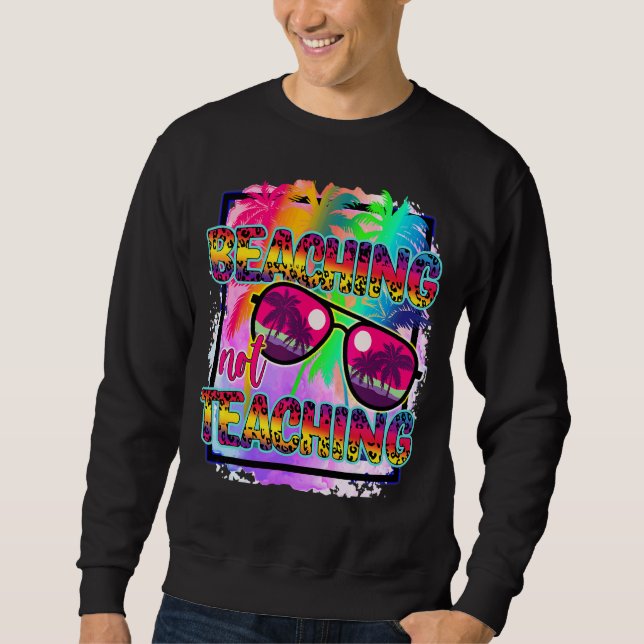 Last Day Of School Summer Leopard Beaching Not Tea Sweatshirt (Front)