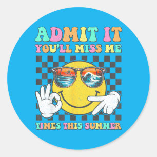 Last Day Of School Teacher Ad Youll Miss 67 Summer Classic Round Sticker