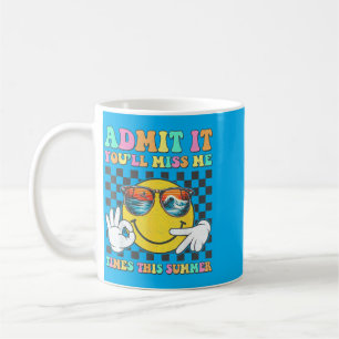 Last Day Of School Teacher Ad Youll Miss 67 Summer Coffee Mug