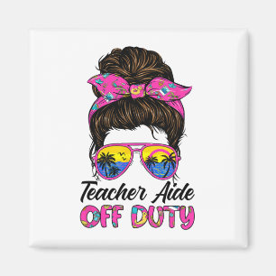 Last Day Of School Teacher Aide Off Duty Messy Bun Magnet