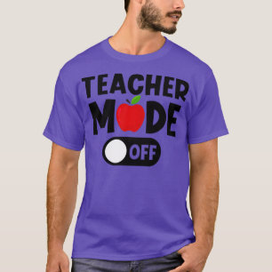 Last Day Of school Teacher Mode Off T-Shirt