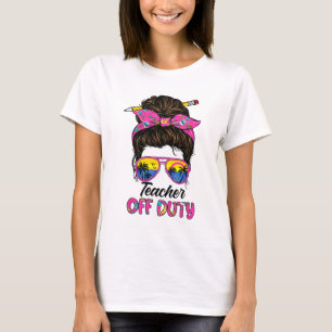 Last Day Of School Teacher Off Duty Messy Bun Hair T-Shirt