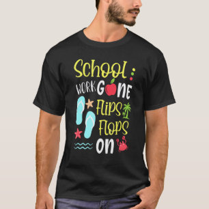 Last Day Of School Teacher School Work Gone Flips T-Shirt