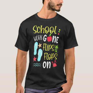 Last Day Of School Teacher School Work Gone Flips T-Shirt