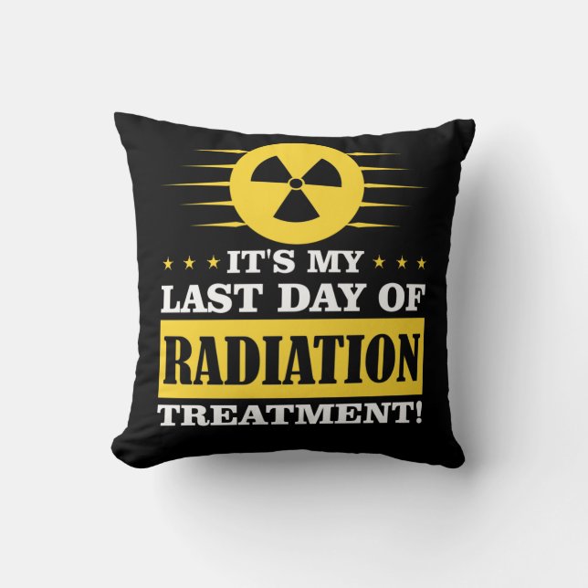 Last Day Radiation Therapy Treatment Cancer Cushion (Front)