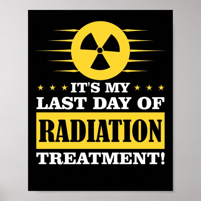 Last Day Radiation Therapy Treatment Cancer Poster (Front)