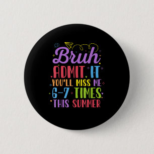 Last Day School Admit It You'll Miss Me 67 Times 6 Cm Round Badge