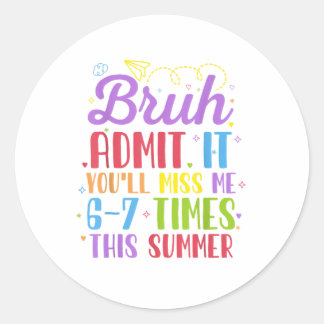 Last Day School Admit It You'll Miss Me 67 Times  Classic Round Sticker