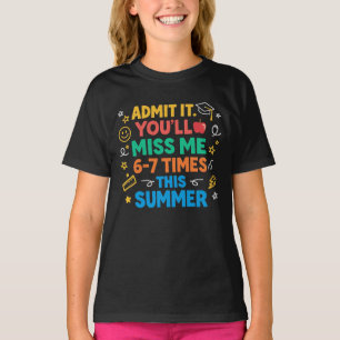 Last Day School Funny Admit It Youll Miss Me 67, d T-Shirt