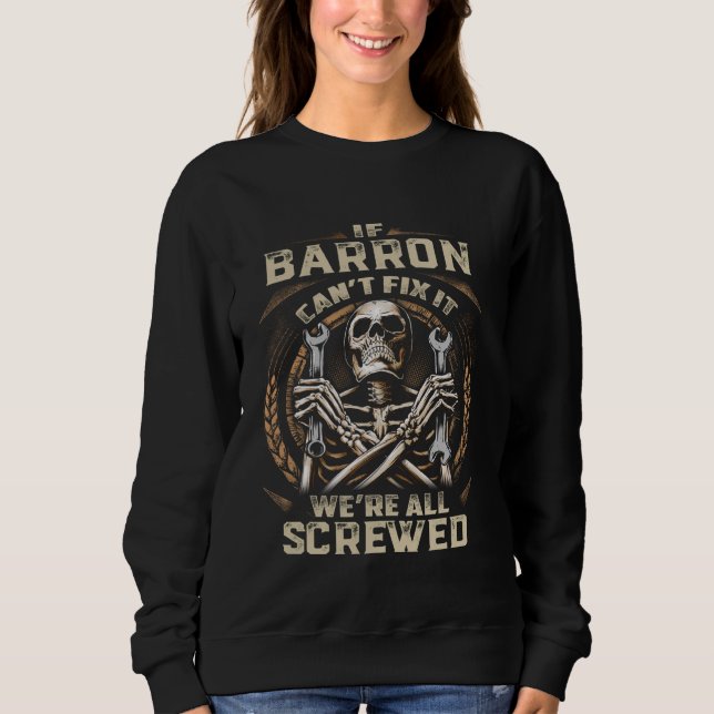 Last Name Barron, If Barron Can't Fix It Sweatshirt (Front)