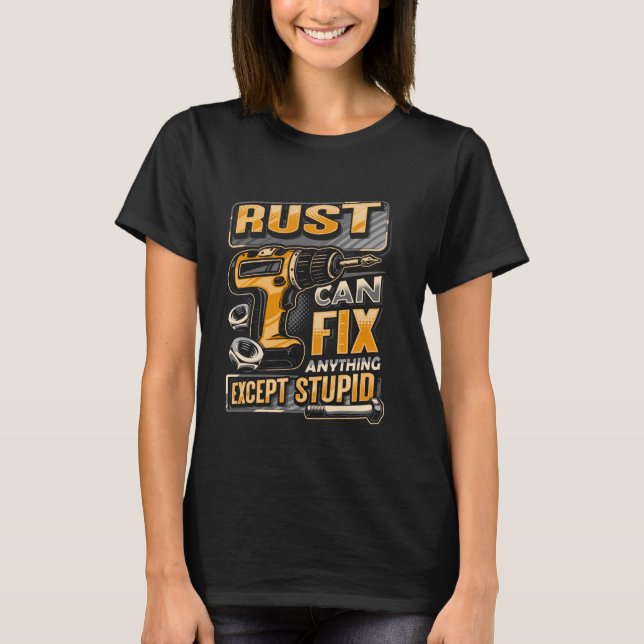 Last Name Rust Can Fix Anything Except Stupid T-Shirt (Front)