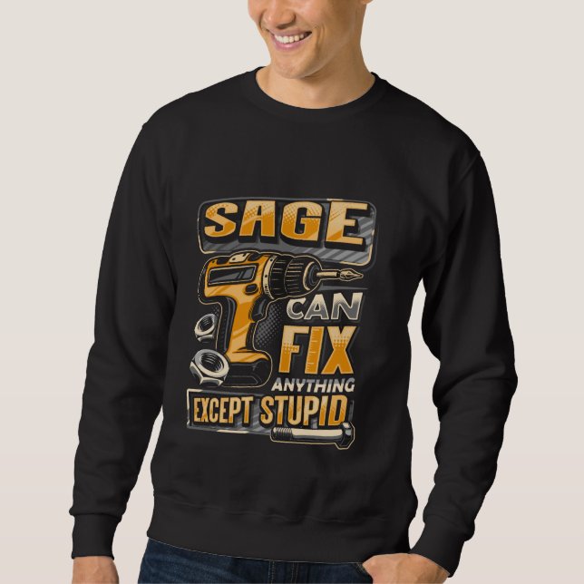 Last Name Sage Can Fix Anything Except Stupid Sweatshirt (Front)