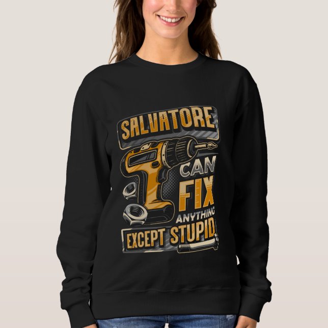 Last Name Salvatore Can Fix Anything Except Stupid Sweatshirt (Front)