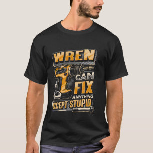 Last Name Wren Can Fix Anything Except Stupid T-Shirt