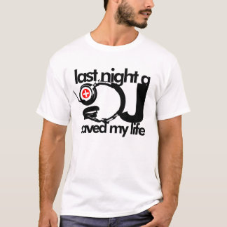 Last Night A DJ Saved My Life T-Shirt