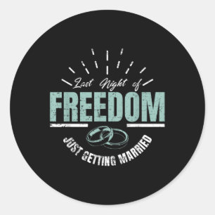 Last Night Of Freedom Marry Wedding Groom Bride Classic Round Sticker
