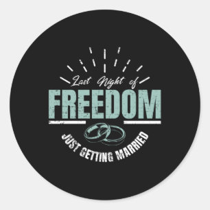 Last Night Of Freedom Marry Wedding Groom Bride Lo Classic Round Sticker