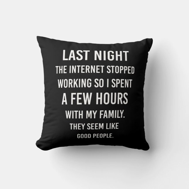 Last Night The Internet Stopped Working..| Funny S Cushion (Front)