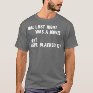 Last Night Was a Movie Blacked Out T-Shirt