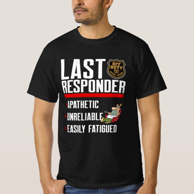 Last Responder: Off Duty Since 2007 T-Shirt (Front)