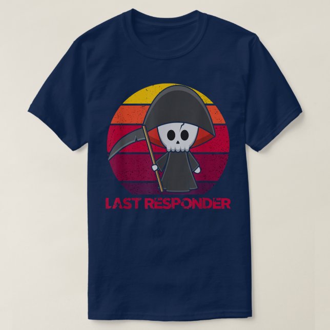 Last Responder Skeleton, Cloaked, Dark Reaper T-Sh T-Shirt (Design Front)