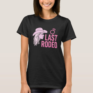 Last Rodeo Bachelorette Party Funny Bride Cowgirl T-Shirt