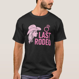 Last Rodeo Bachelorette Party Funny Bride Cowgirl T-Shirt