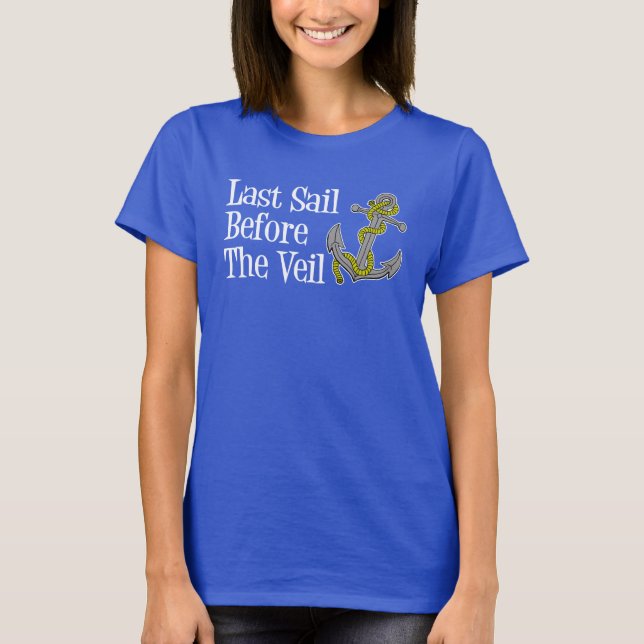 Last Sail Before The Veil Bachelorette Cruise T-Shirt (Front)