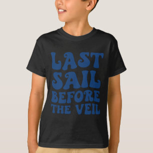 Last Sail Before The Veil Nautical Bachelorette Ma T-Shirt