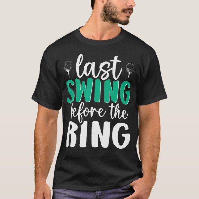 Last Swing Before The Ring Golf Bachelor T-Shirt (Front)
