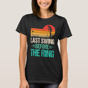 Last Swing Before The Ring Golfer Golfing Men T-Shirt