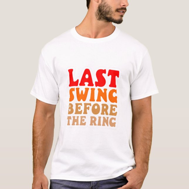 Last Swing Before the Ring T-Shirt (Front)