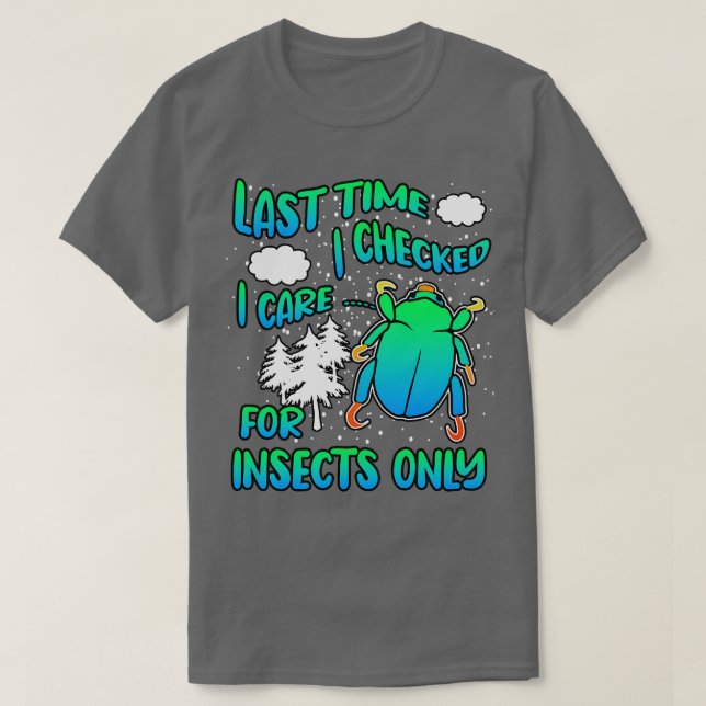 Last Time I Checked I e For Insects Only T-Shirt (Design Front)